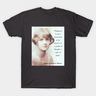 Daphne du Maurier portrait and  quote from Rebecca: Happiness is not a possession to be prized. It is a quality of thought, a state of mind. T-Shirt